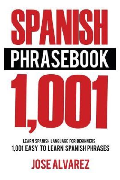 Spanish Phrasebook - Jose Alvarez - Kirjat - Createspace Independent Publishing Platf - 9781537343822 - tiistai 30. elokuuta 2016