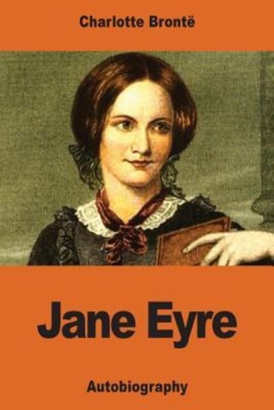 Jane Eyre - Charlotte Bronte - Bøker - Createspace Independent Publishing Platf - 9781540383822 - 14. november 2016