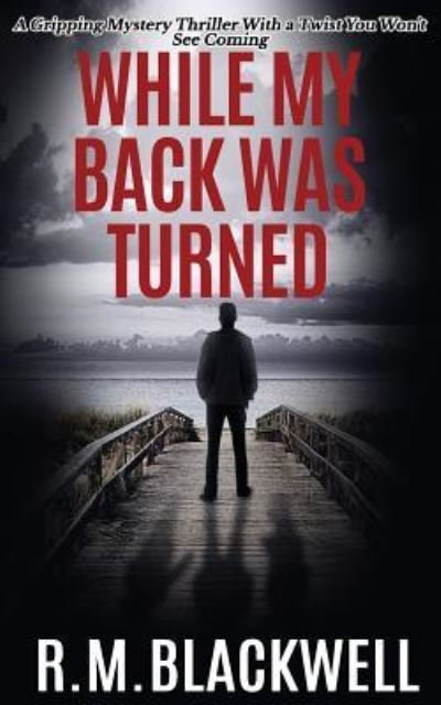 Cover for R M Blackwell · While My Back Was Turned (Paperback Bog) (2016)