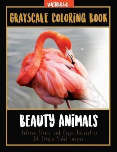 Beauty Animals Grayscale Coloring Book - Victoria - Kirjat - CreateSpace Independent Publishing Platf - 9781544046822 - keskiviikko 8. maaliskuuta 2017