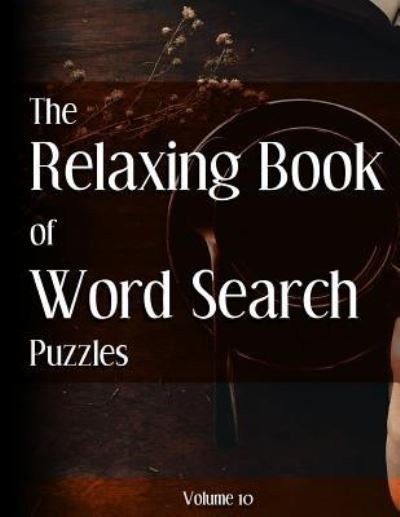 The Relaxing Book of Word Search Puzzles Volume 10 - Nilo Ballener - Kirjat - Createspace Independent Publishing Platf - 9781544158822 - keskiviikko 10. toukokuuta 2017