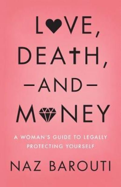 Cover for Naz Barouti · Love, Death, and Money : A Woman's Guide to Legally Protecting Yourself (Taschenbuch) (2018)