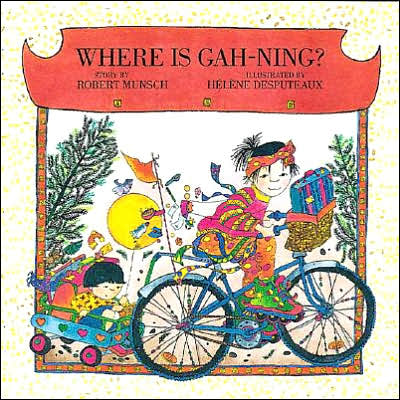 Where is Gah-Ning? - Munsch for Kids - Robert Munsch - Books - Annick Press Ltd - 9781550379822 - June 16, 1994