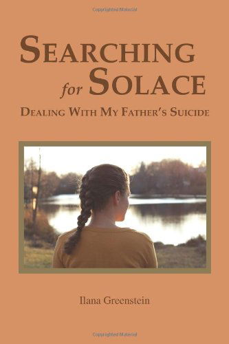 Cover for Ilana Greenstein · Searching for Solace: Dealing with My Father's Suicide (Paperback Book) (2012)