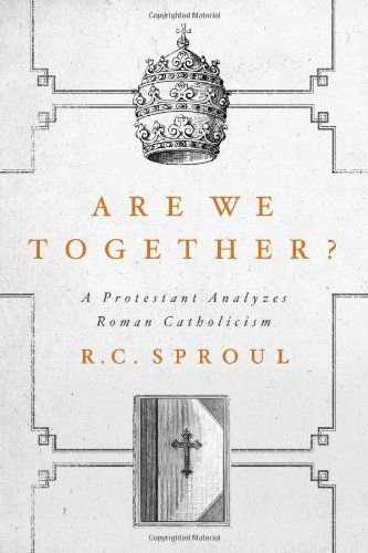 Cover for R.c. Sproul · Are We Together? a Protestant Analyzes Roman Catholicism (Hardcover Book) (2012)