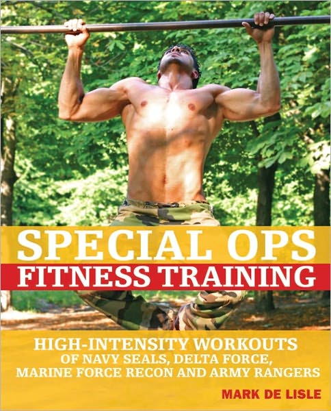 Special Ops Fitness Training: High-Intensity Workouts of Navy Seals, Delta Force, Marine Force Recon and Army Rangers - Mark De Lisle - Books - Ulysses Press - 9781569755822 - June 1, 2008
