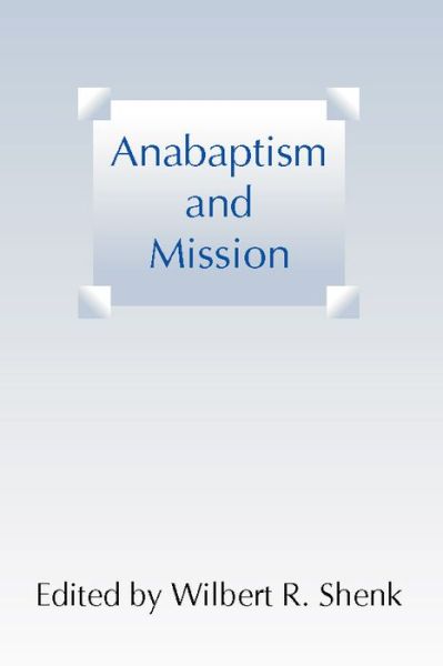 Cover for Wilbert R. Shenk · Anabaptism and Mission: (Paperback Book) (2001)