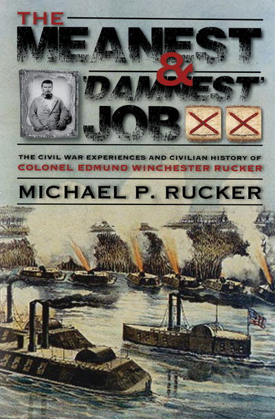 Cover for Michael P. Rucker · The Meanest and 'Damnest' Job: Being the Civil War Exploits and Civilian Accomplishments of Colonel Edmund Winchester Rucker During and After the War (Hardcover Book) (2019)