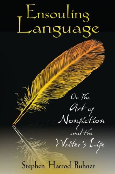 Ensouling Language: On the Art of Nonfiction and the Writer's Life - Stephen Harrod Buhner - Książki - Inner Traditions Bear and Company - 9781594773822 - 23 sierpnia 2010