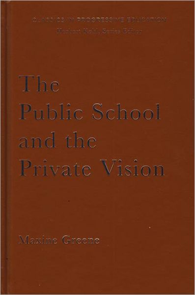 Cover for Maxine Greene · The Public School and the Private Vision: A Search for America in Education and Literature - Classics in Progressive Education (Hardcover Book) (2007)