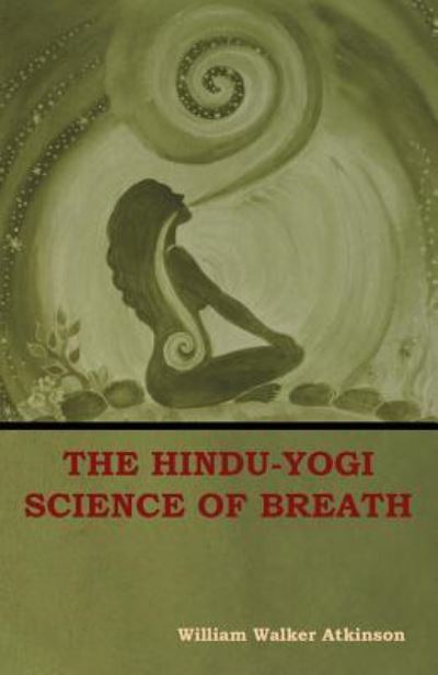 Cover for William Walker Atkinson · The Hindu-Yogi Science of Breath (Paperback Bog) (2018)