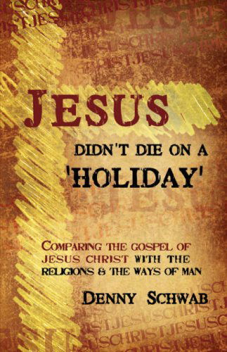 Cover for Dennis Schwab · Jesus Didn't Die on a 'holiday' (Paperback Book) (2008)