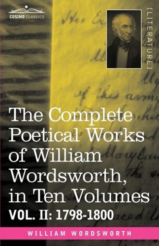 Cover for William Wordsworth · The Complete Poetical Works of William Wordsworth, in Ten Volumes - Vol. Ii: 1798-1800 (Innbunden bok) (2008)