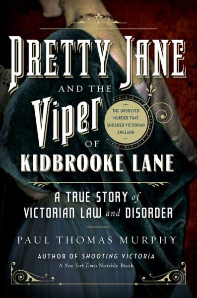 Pretty Jane and the Viper of Kidbrooke Lane - A True Story of Victorian Law and Disorder: The Unsolved Murder that Shocked Victorian England - Paul Thomas Murphy - Boeken -  - 9781605989822 - 29 juni 2017