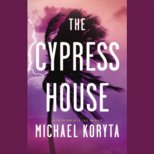 The Cypress House: Complete - Michael Koryta - Audioboek - Chivers Audio Books - 9781609415822 - 2011