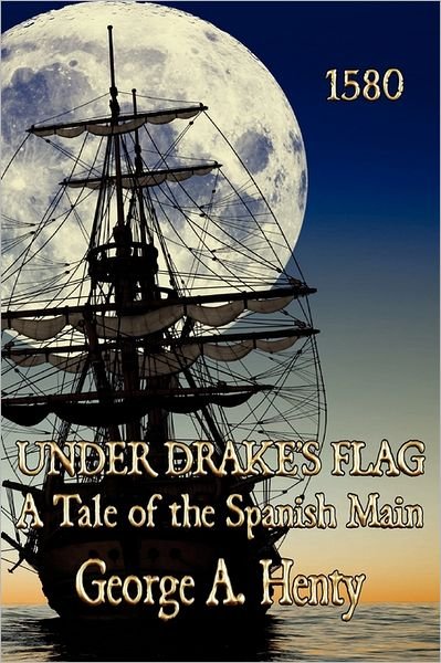 Cover for George A. Henty · Under Drake's Flag: a Tale of the Spanish Main (Paperback Book) (2011)