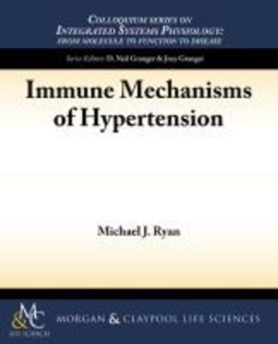Cover for Michael J. Ryan · Immune Mechanisms of Hypertension - Colloquium Series on Integrated Systems Physiology: From Molecule to Function (Paperback Book) (2013)