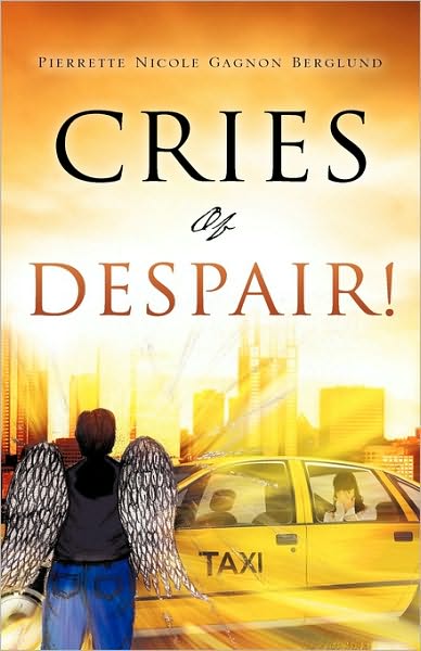 Cover for Pierrette Nicole Gagnon Berglund · Cries of Despair! (Hardcover Book) (2009)