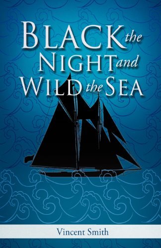Black the Night and Wild the Sea - Vincent Smith - Bøger - Xulon Press - 9781619964822 - 28. februar 2012