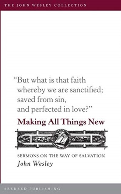 Cover for John Wesley · Making All Things New : Sermons on the Way of Salvation (Paperback Bog) (2016)