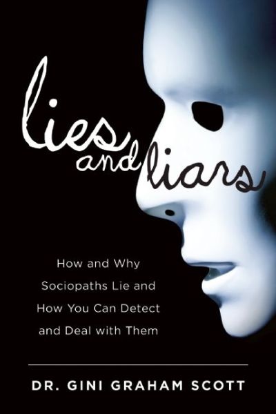 Cover for Gini Graham Scott · Lies and Liars: How and Why Sociopaths Lie and How You Can Detect and Deal with Them (Gebundenes Buch) (2016)