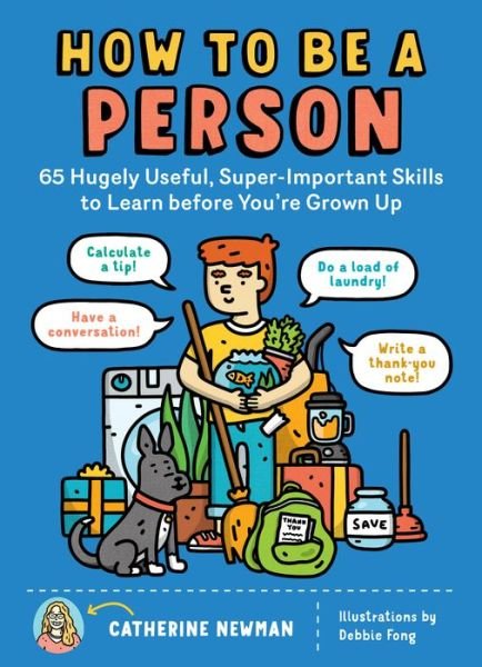 Cover for Catherine Newman · How to Be a Person: 65 Hugely Useful, Super-Important Skills to Learn before You're Grown Up (Paperback Bog) (2020)