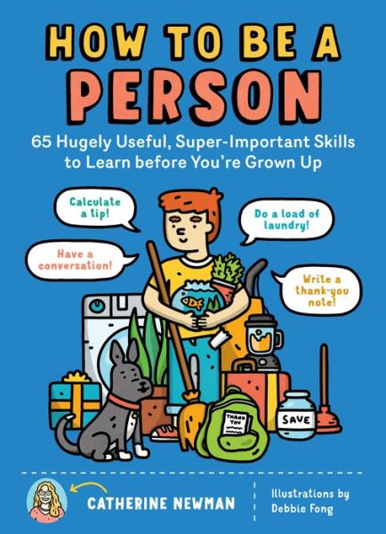 Cover for Catherine Newman · How to Be a Person: 65 Hugely Useful, Super-Important Skills to Learn before You're Grown Up (Paperback Book) (2020)