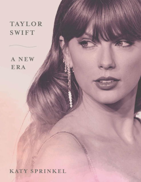 Taylor Swift: A New Era - Katy Sprinkel - Books - Triumph Books - 9781637276822 - August 13, 2024