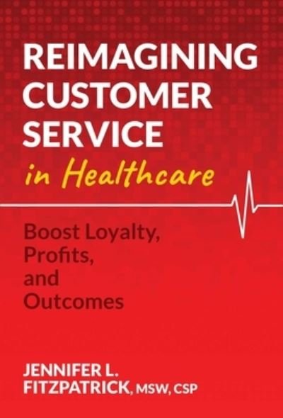 Cover for Jennifer L. FitzPatrick · Reimagining Customer Service in Healthcare (Book) (2023)