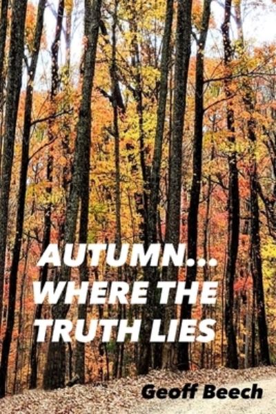 Cover for Geoffrey Robert Beech · Autumn...where the truth lies (Paperback Book) (2021)