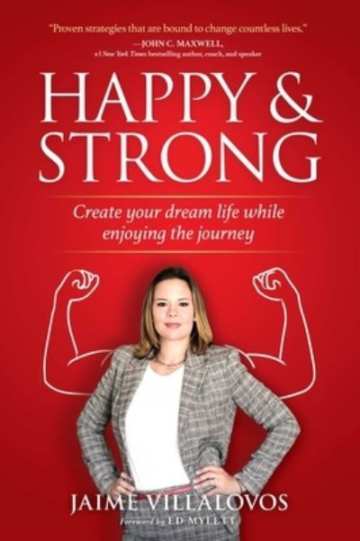 Cover for Jaime Villalovos · Happy and Strong: Create Your Dream Life while Enjoying the Journey (Hardcover Book) (2022)