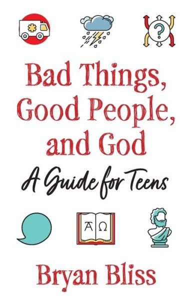 Cover for Bryan Bliss · Bad Things, Good People, and God: A Guide for Teens (Paperback Book) (2022)