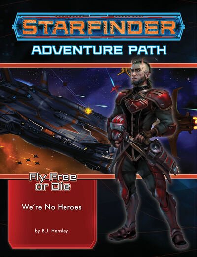 Cover for BJ Hensley · Starfinder Adventure Path: We’re No Heroes (Fly Free or Die 1 of 6) (Paperback Bog) (2020)