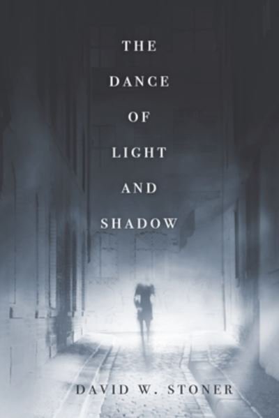 Cover for David W Stoner · The Dance of Light and Shadow (Paperback Book) (2018)