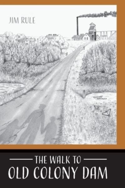 The Walk to Old Colony Dam - Jim Rule - Books - Orange Hat Publishing - 9781645381822 - September 1, 2020