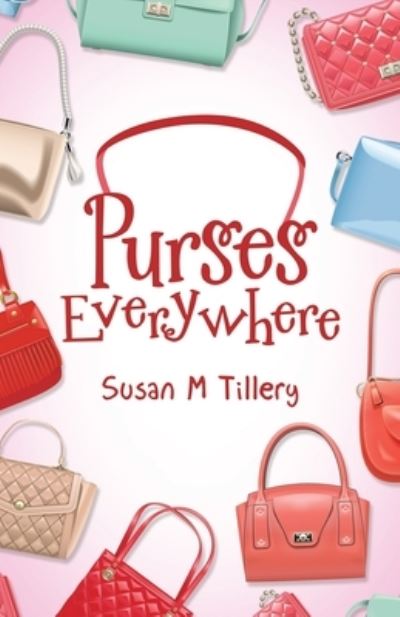 Purses Everywhere - Susan M. Tillery - Books - iUniverse, Incorporated - 9781663242822 - September 22, 2022