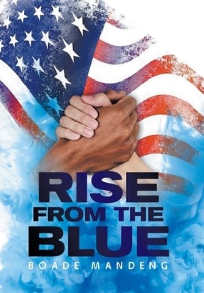 Rise from the Blue - Boade Mandeng - Books - Xlibris Us - 9781664162822 - March 9, 2021