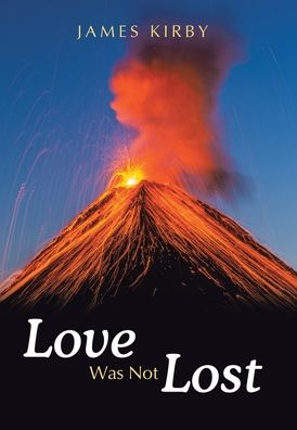 Love Was Not Lost - James Kirby - Książki - WestBow Press - 9781664203822 - 9 października 2020