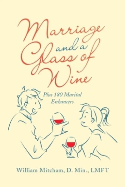 Cover for William Mitcham D. Min. LMFT · Marriage and a Glass of Wine (Book) (2022)