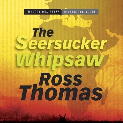 The Seersucker Whipsaw Lib/E - Ross Thomas - Music - HighBridge Audio - 9781665181822 - February 28, 2012