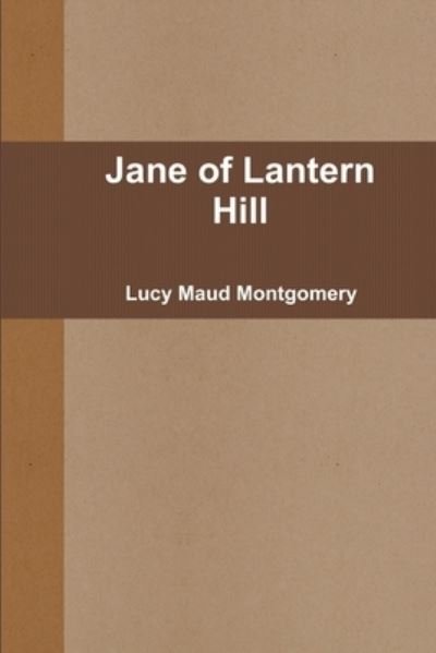 Jane of Lantern Hill - Lucy Maud Montgomery - Books - Lulu.com - 9781678019822 - March 16, 2020