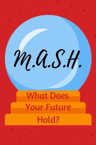 M.A.S.H. What Does Your Future Hold? - Eagle Publishers - Bücher - Independently Published - 9781679070822 - 21. Dezember 2019