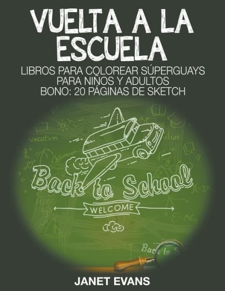Cover for Janet Evans · Vuelta a La Escuela: Libros Para Colorear Súperguays Para Niños Y Adultos (Bono: 20 Páginas De Sketch) (Spanish Edition) (Taschenbuch) [Spanish edition] (2014)