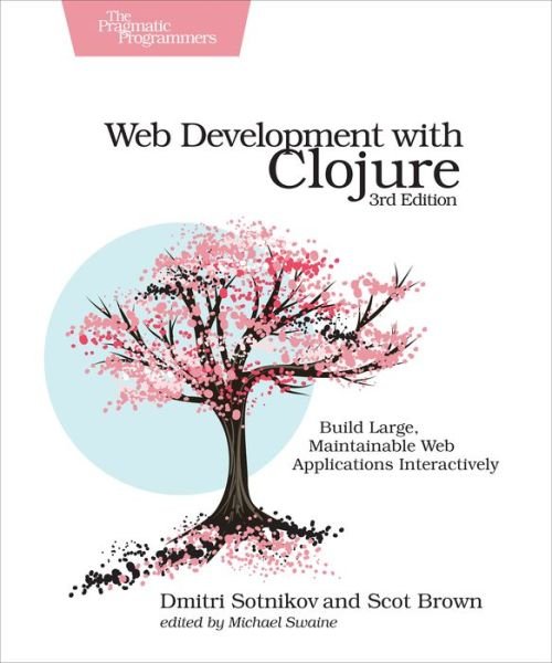 Cover for Dmitri Sotnikov · Web Development with Clojure: Build Large, Maintainable Web Applications Interactively (Paperback Bog) [3 New edition] (2021)