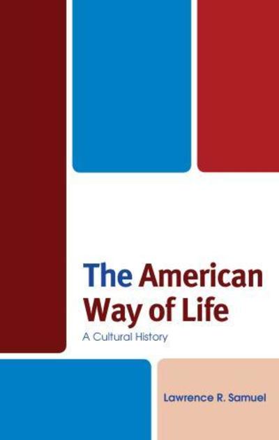 Cover for Lawrence R. Samuel · The American Way of Life: A Cultural History (Inbunden Bok) (2017)