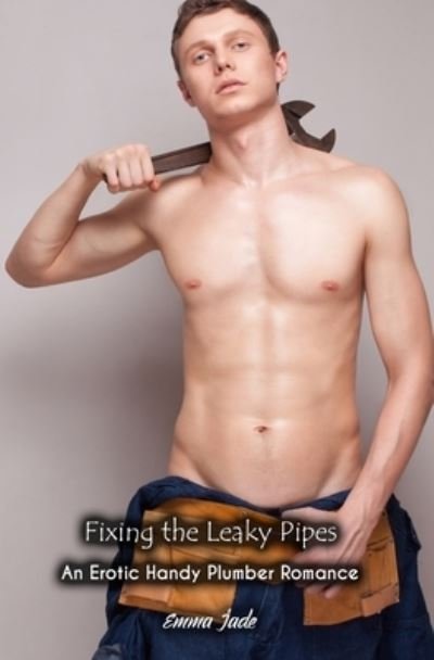 Cover for Emma Jade · Fixing Her Leaky, Neglected Pipes (Paperback Book) (2019)