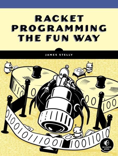Cover for James Stelly · Racket Programming the Fun Way: From Strings to Turing Machines (Taschenbuch) (2021)