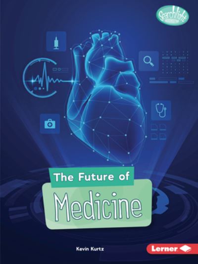 Cover for Kevin Kurtz · The Future of Medicine - Searchlight Books — Future Tech (Paperback Book) (2020)