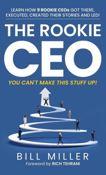 Cover for Bill Miller · The Rookie CEO, You Can't Make This Stuff Up! (Gebundenes Buch) (2020)