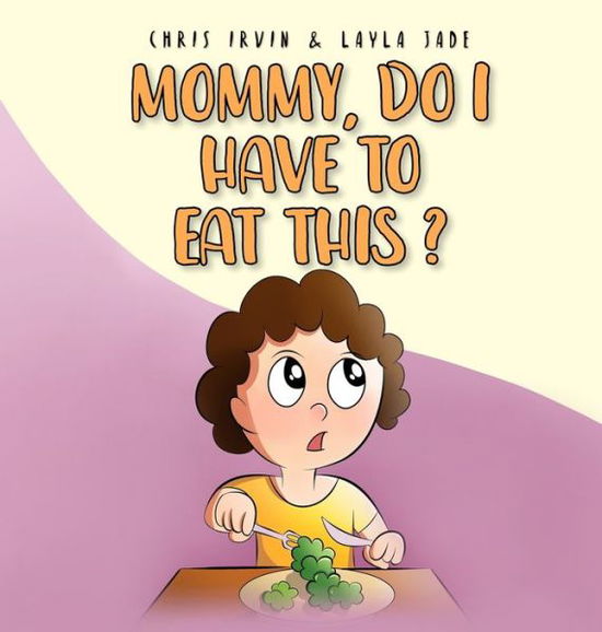 Cover for Chris Irvin · Mommy, Do I Have to Eat This? (Hardcover Book) (2021)